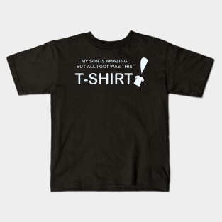 My Son is Amazing But All I Got Was This T-Shirt Kids T-Shirt